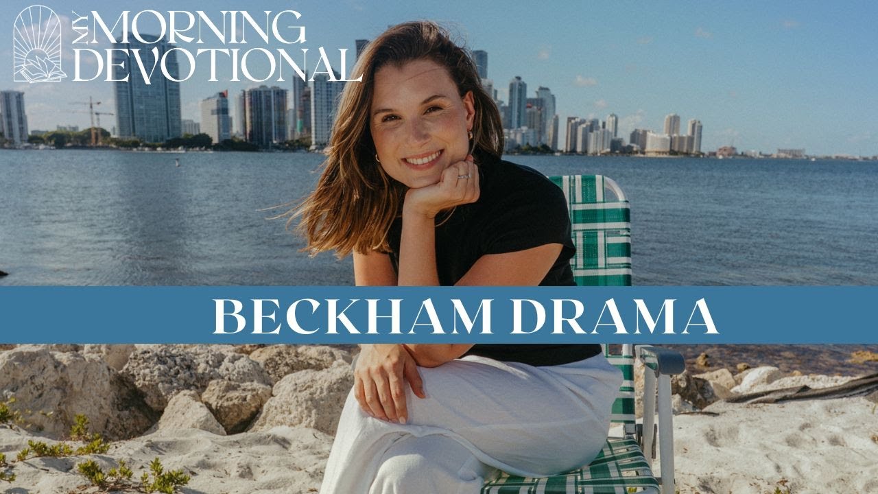 Beckham Drama | My Morning Devotional Episode 1461 | Morning Prayer Podcast