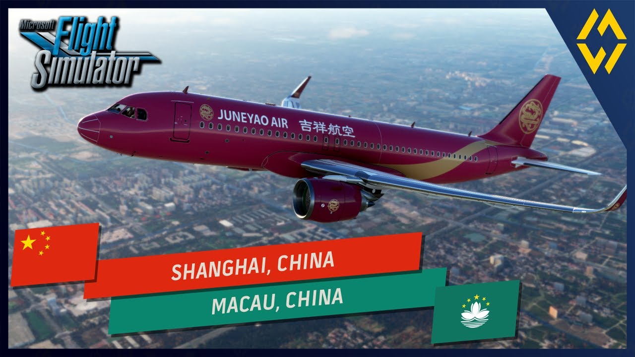 🌎 MSFS World Tour 271 // Shanghai, China [ZSPD] ➡ Macau [VMMC] // A20N