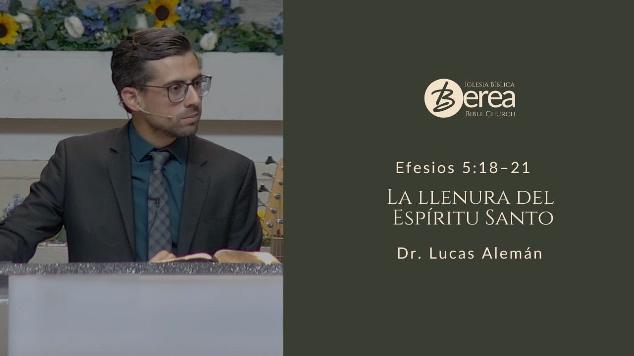 La llenura del Espíritu Santo | Ef. 5:18–21 | Dr. Lucas Alemán
