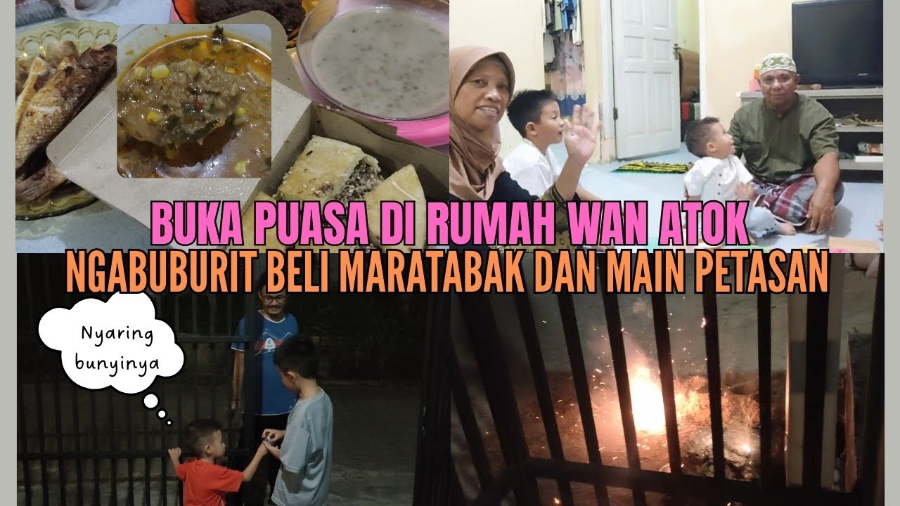 BUKA PUASA DIRUMAH WAN ATOK || NGABUBURIT BELI MARTABAK DAN MAIN PETASAN