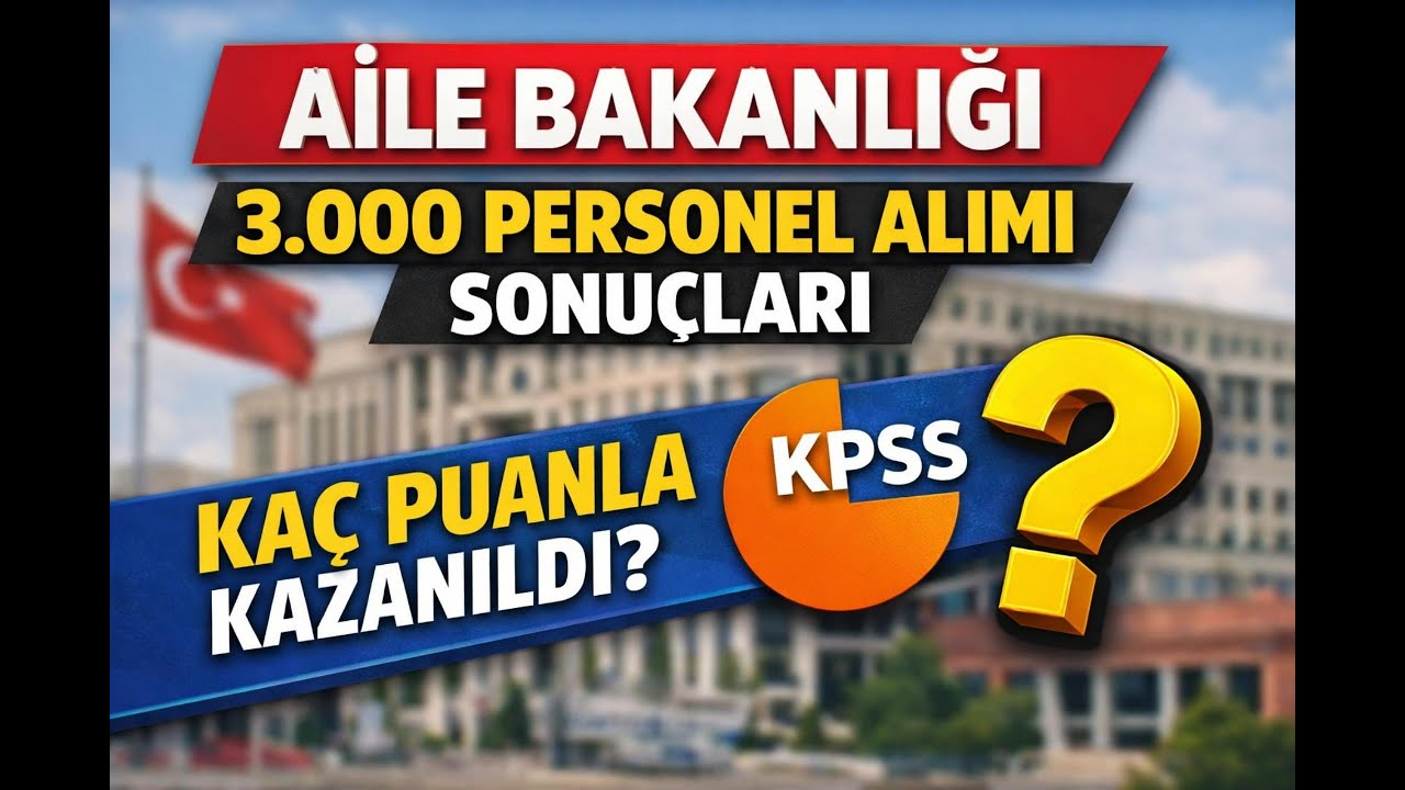 Aile ve Sosyal Hizmetler Bakanlığı Atama Puanları Açıklandı | Kaç Puanla Kazanıldı?