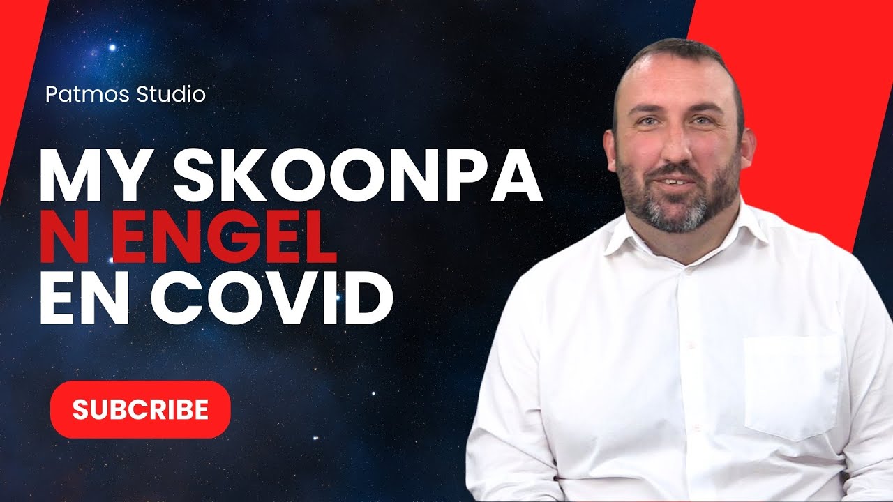 My skoonpa,Engel en covid 19 | Patmos Getuienis