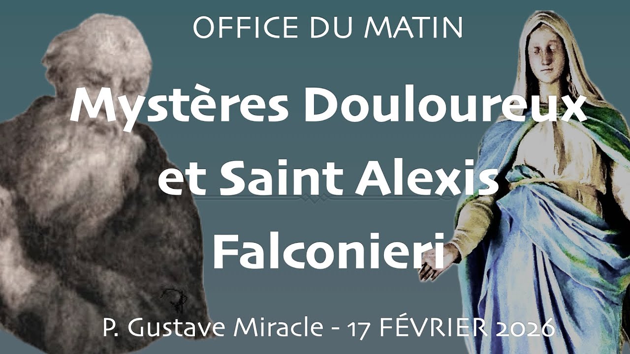 OFFICE DU MATIN : Mystères Douloureux et Saint Alexis Falconieri / 17 Février 2026 📱
