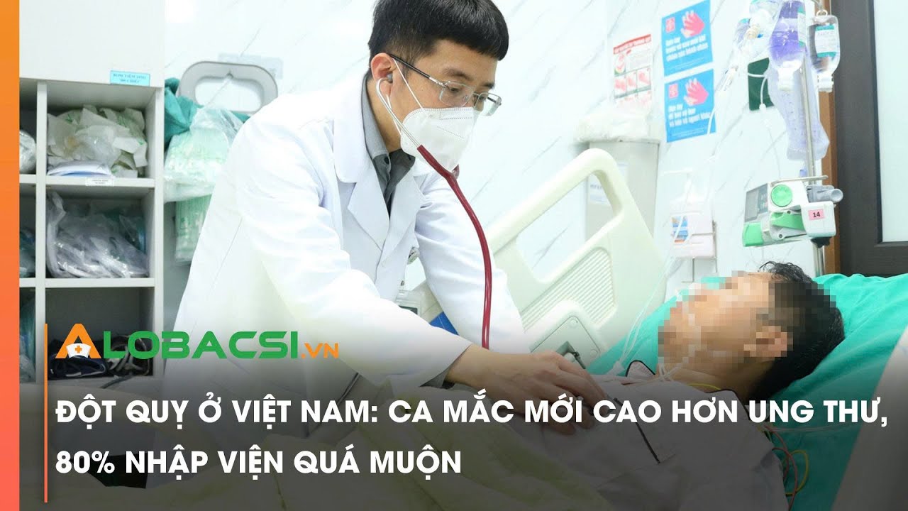 Đột quỵ ở Việt Nam: Ca mắc mới cao hơn ung thư, 80% nhập viện quá muộn