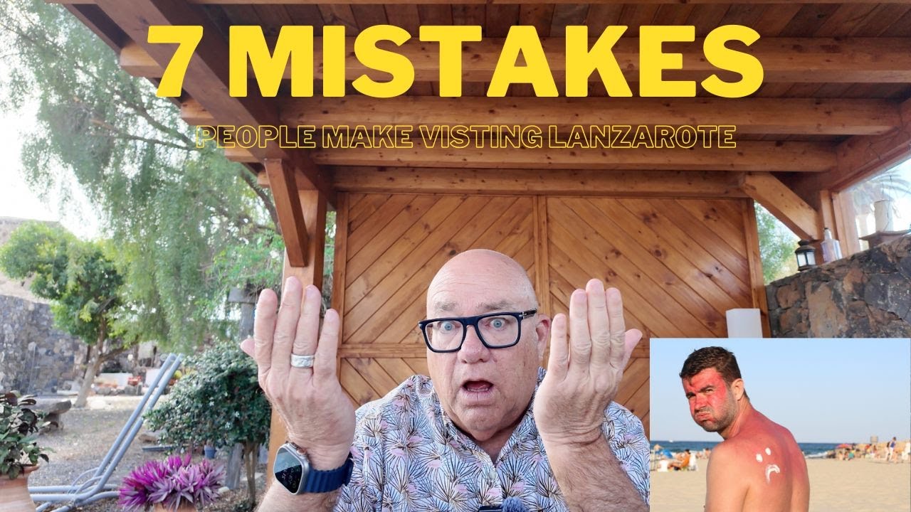 7 Mistakes People Make In Lanzarote (Or anywhere on holiday!)