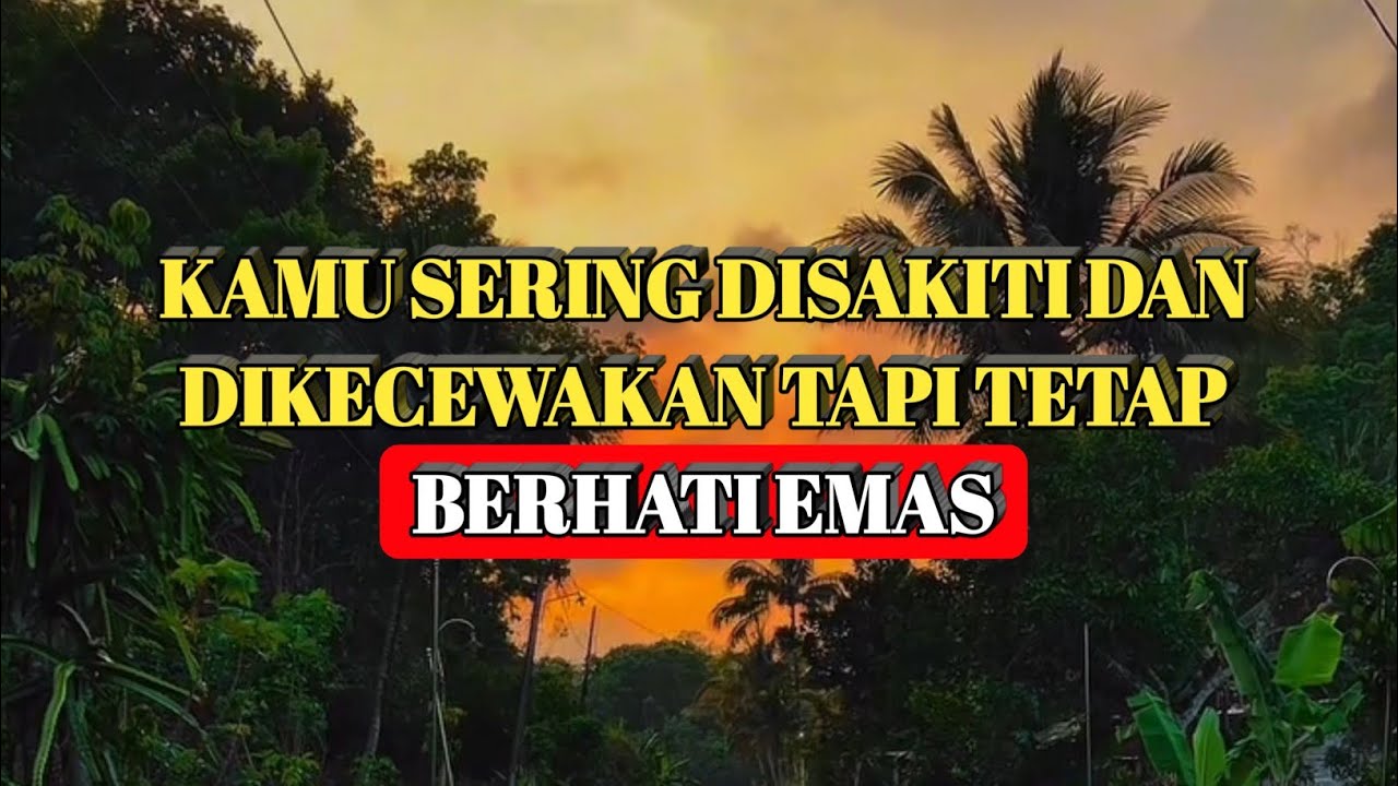 Kamu Tetap Berhati Emas Meski Sering Disakiti Dan Dikecewakan