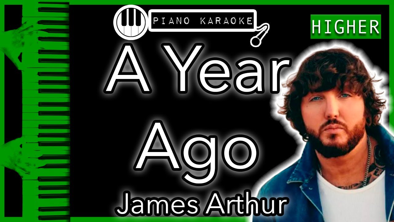 A Year Ago (HIGHER +3) - James Arthur - Piano Karaoke Instrumental