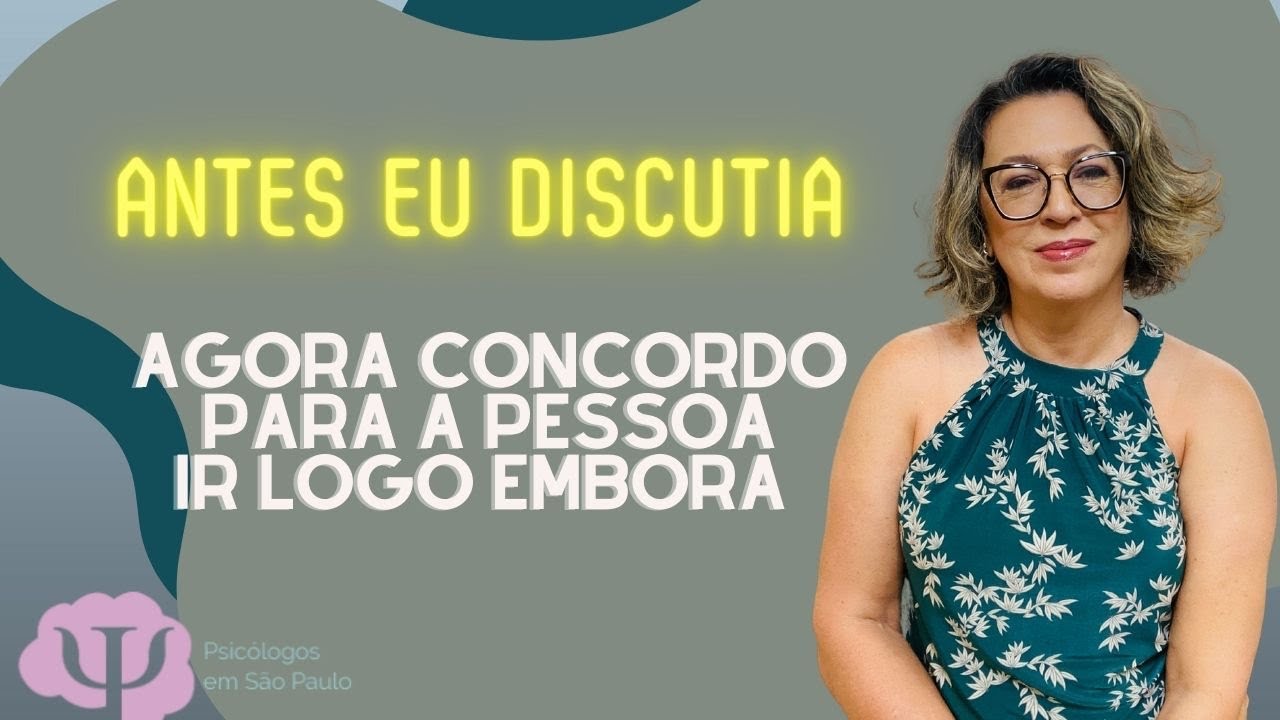 Você discutia? Agora concorde para a pessoa ir logo embora.