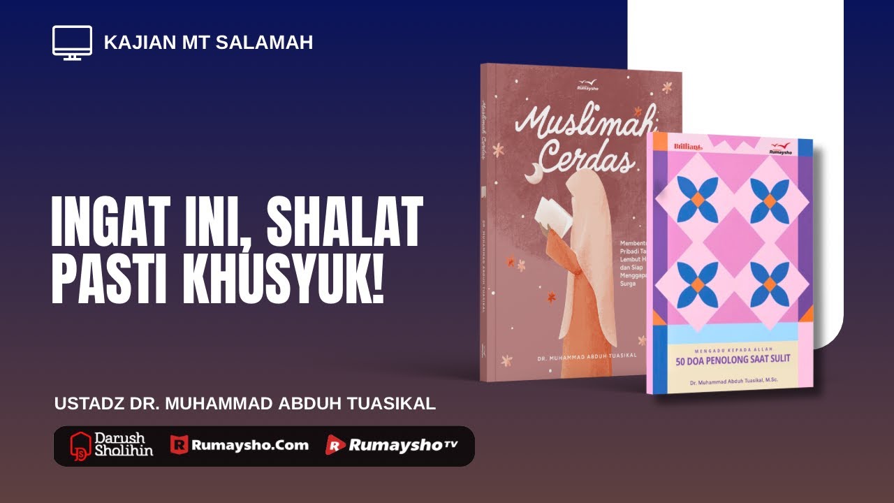Ingat Ini, Shalat Pasti Khusyuk - Ustadz Dr.Muhammad Abduh Tuasikal, M.Sc.