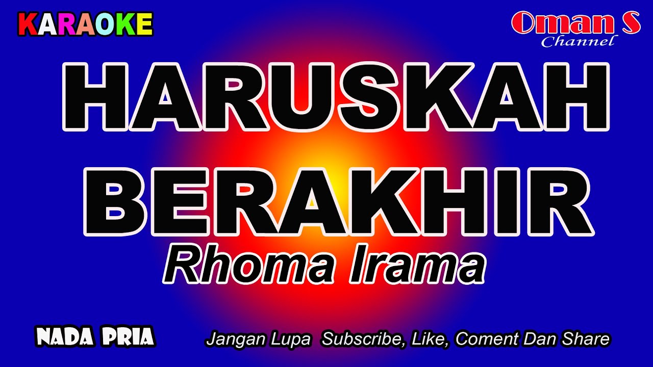 HARUSKAH BERAKHIR   KARAOKE NADA PRIA  ( Rhoma Irama )