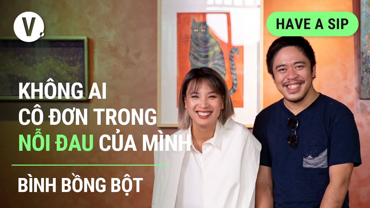 Không ai cô đơn trong nỗi đau của mình - Bình Bồng Bột | #HaveASip 112