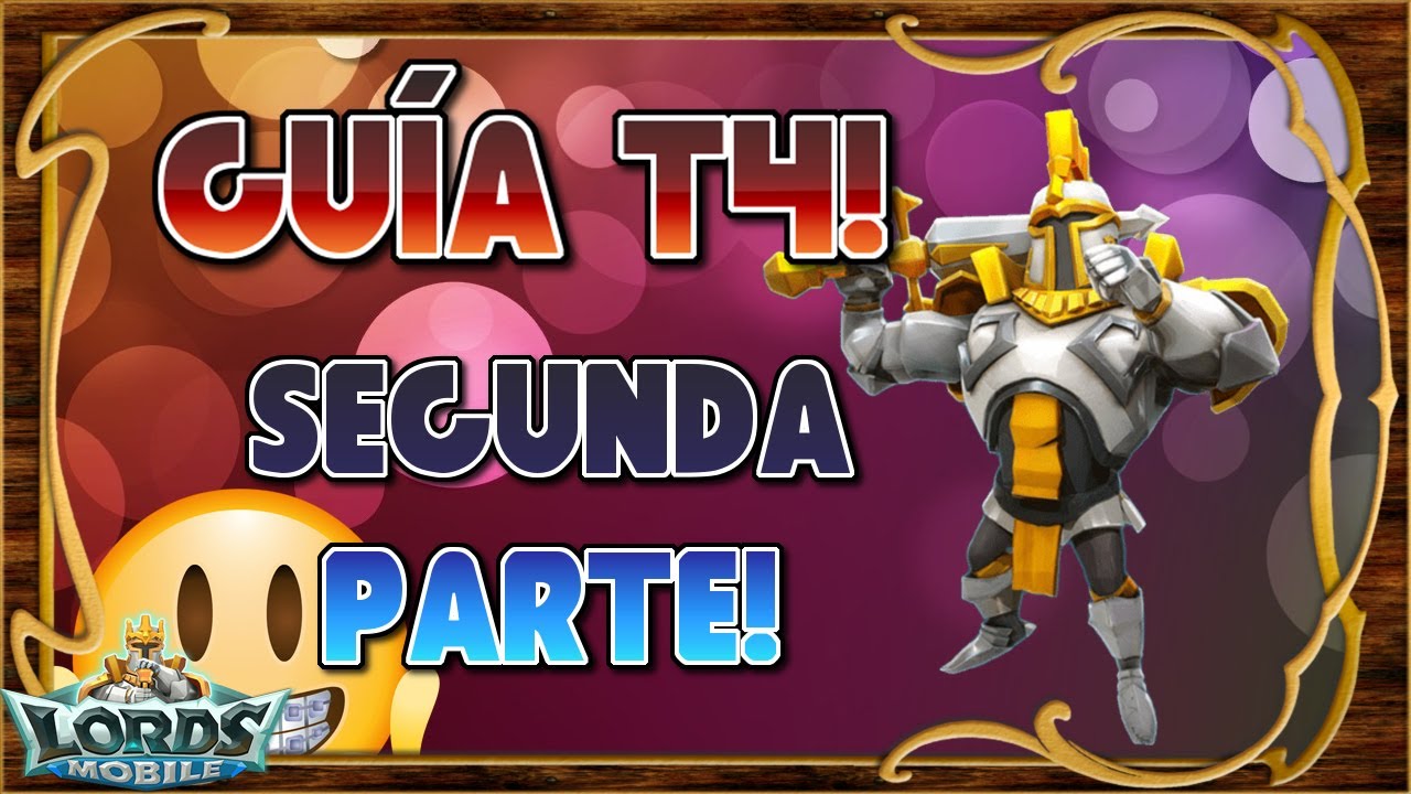 Lords Mobile ES - Guías - Cómo conseguir las T4 lo más rápido posible? 2a Parte!
