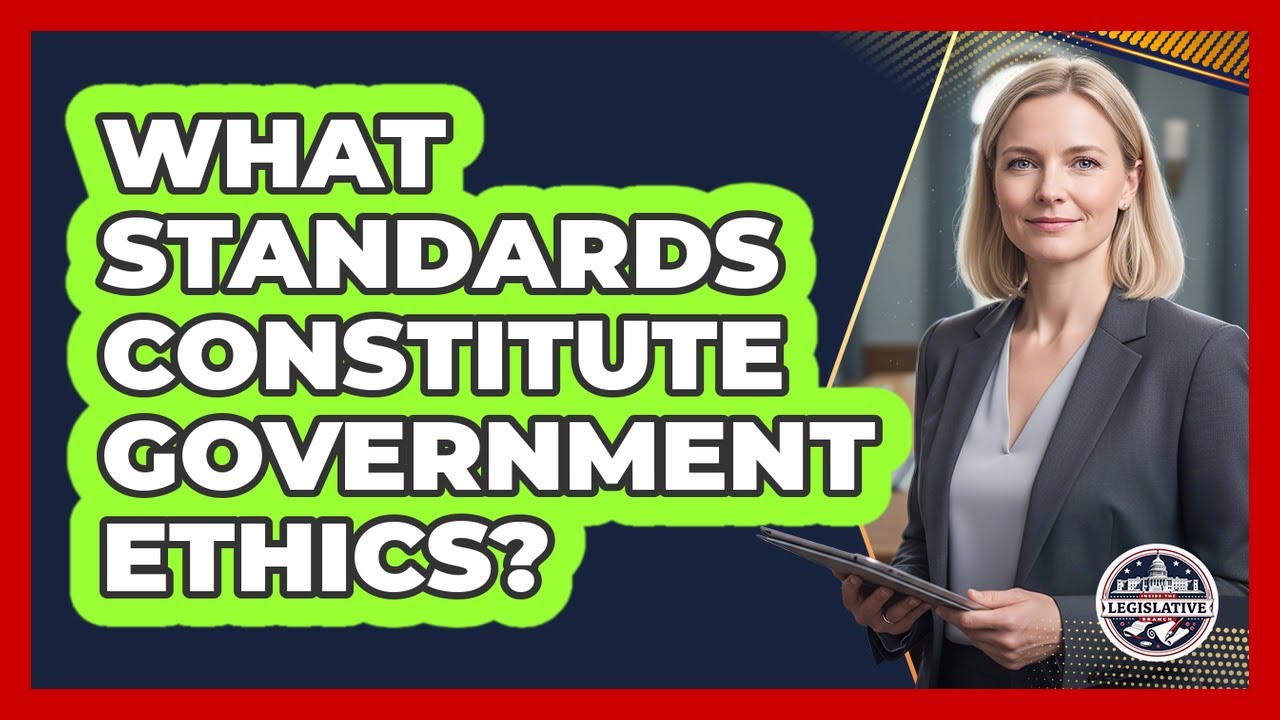 What Standards Constitute Government Ethics?