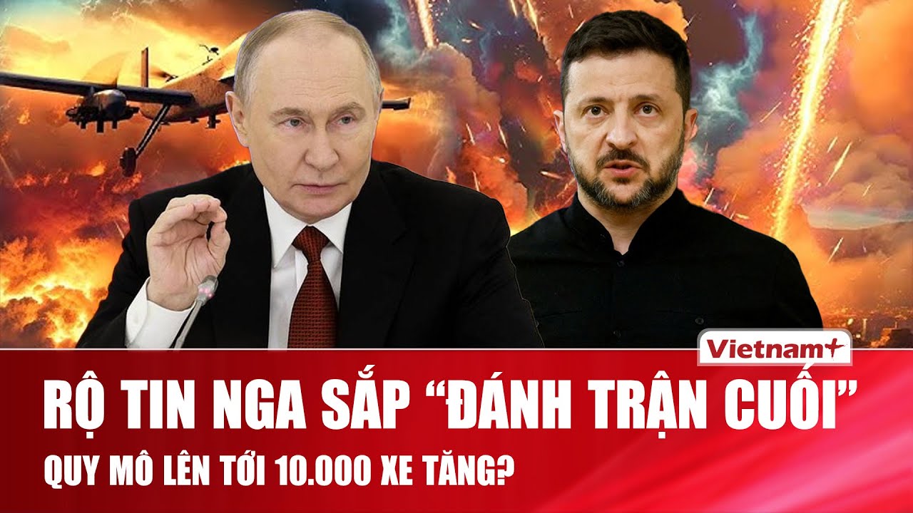 Thời sự Quốc tế sáng 26/1: 10.000 tăng Nga sẵn sàng trận đánh cuối? Nguồn tin từ Ukraine gây sốc