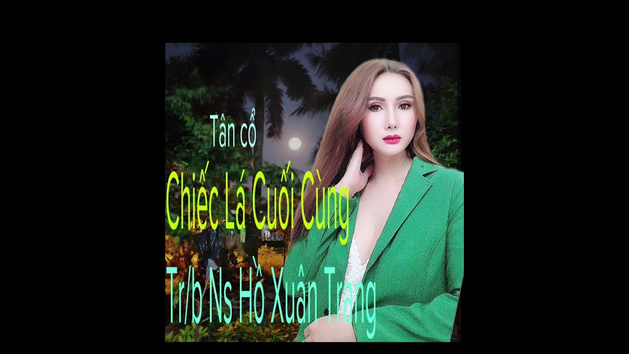 Tân cổ : chiếc lá cuối cùng:: s:g viễn châu: tr/b ns Hồ Xuân trang