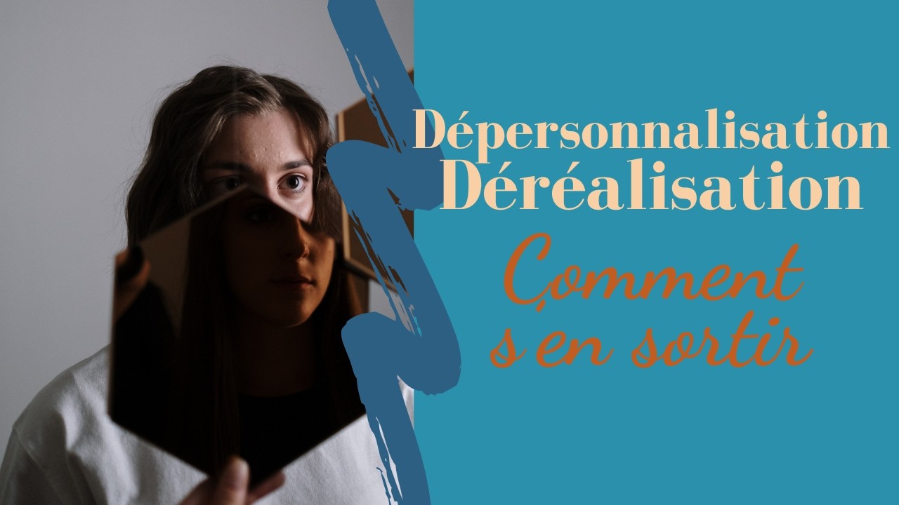 Déréalisation Dépersonnalisation : Comment s'en sortir ?