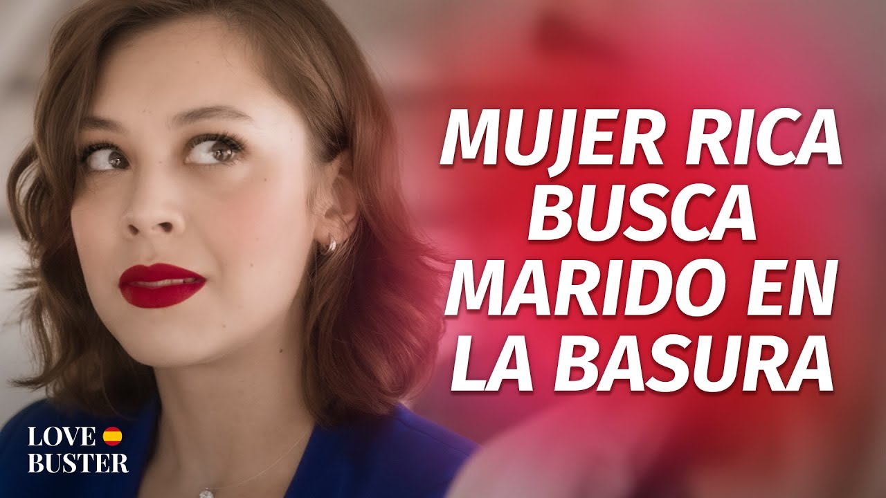 Mujer Rica Encuentra Marido En La Basura | @LoveBuster Español