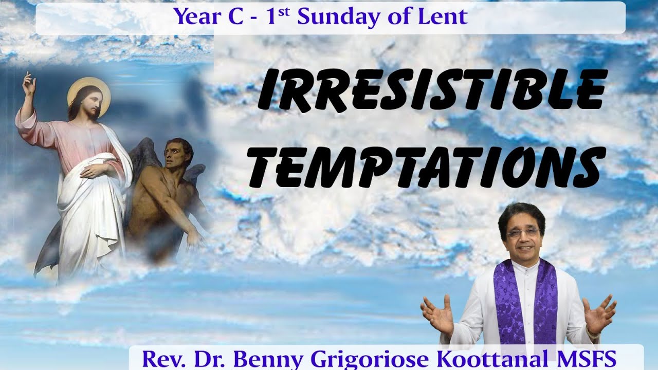 1st Sunday of Lent: IRRESISTIBLE TEMPTATIONS, by Rev Fr Benny Grigoriose Koottanal MSFS