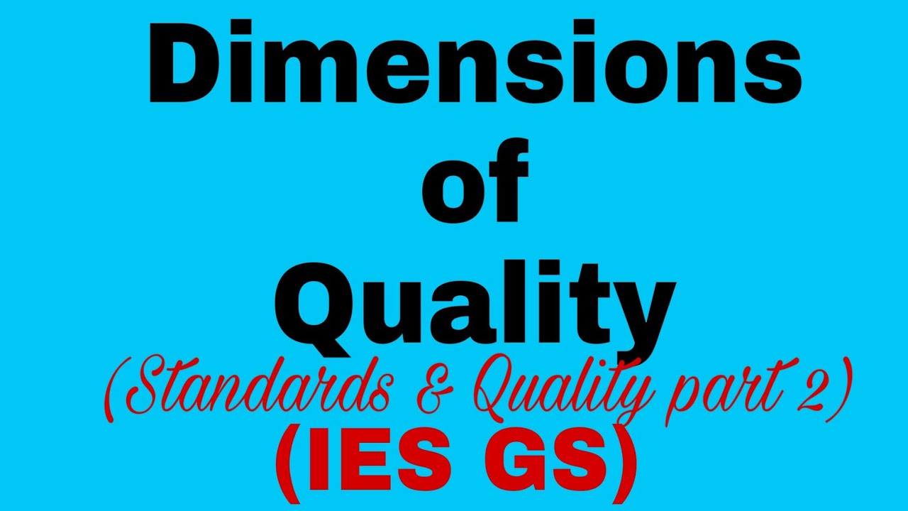 what are the dimensions of quality,benefits of  quality, IES GS standards $ quality part2