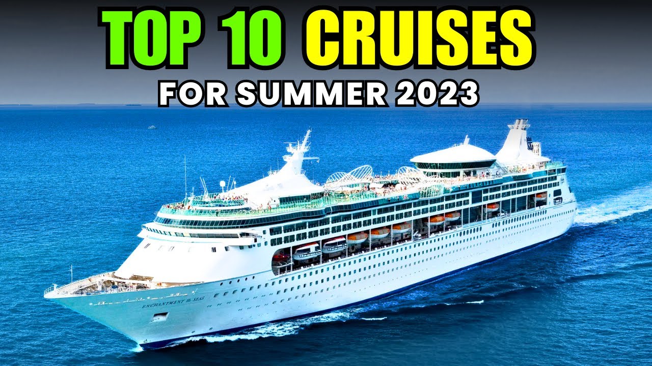 Top 10 Summer 2023 Cruise Destinations to Add to Your Bucket List