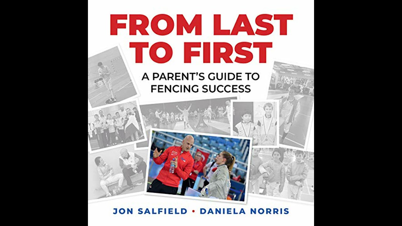 From Last to First: A Parent's Guide to Fencing Success by Jon Salfield And Daniela I. Norris