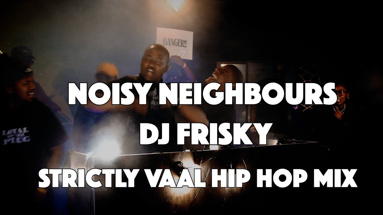 EP04 NOISY NEIGHBOURS 2025 HIP HOP Mix by DJ FRISKY | VAAL | Just Sam,Hemustbefabulous
