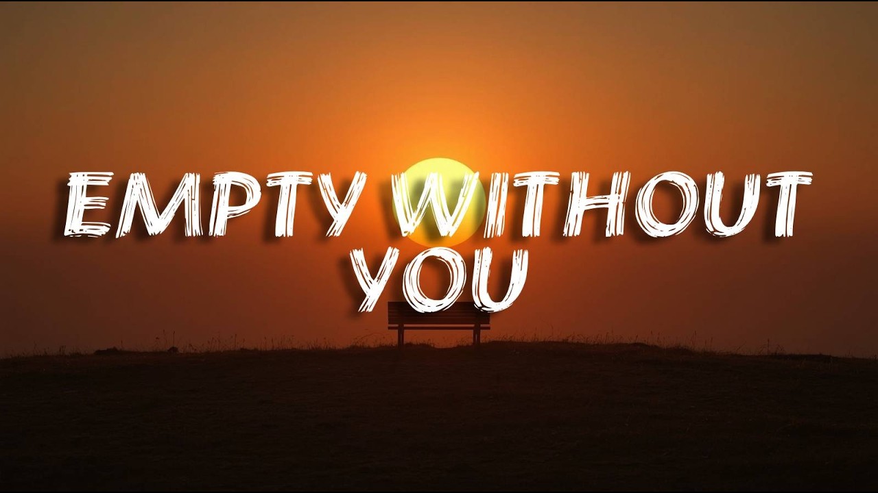Empty Without You (Lyrics)