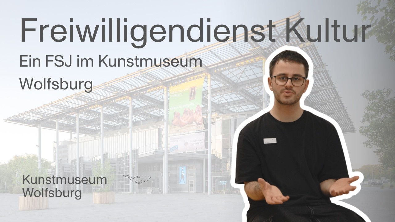 Freiwillig hier! Ein FSJ im Kunstmuseum Wolfsburg