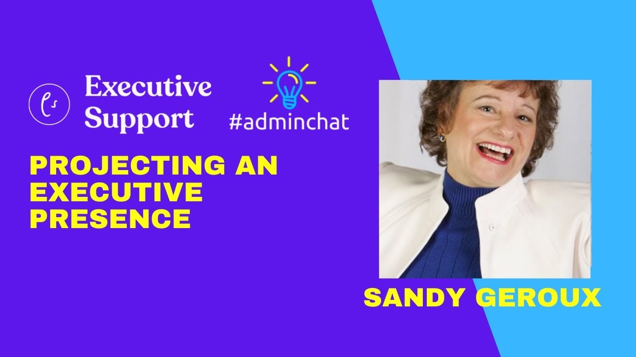 Projecting an Executive Presence - Sandy Geroux #adminchat