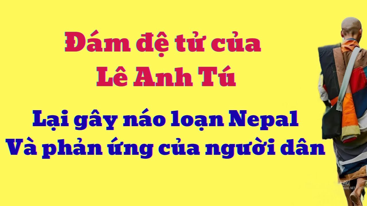 Đám đệ tử của Lê Anh Tú lại gây náo loạn Nepal và phản ứng của người dân