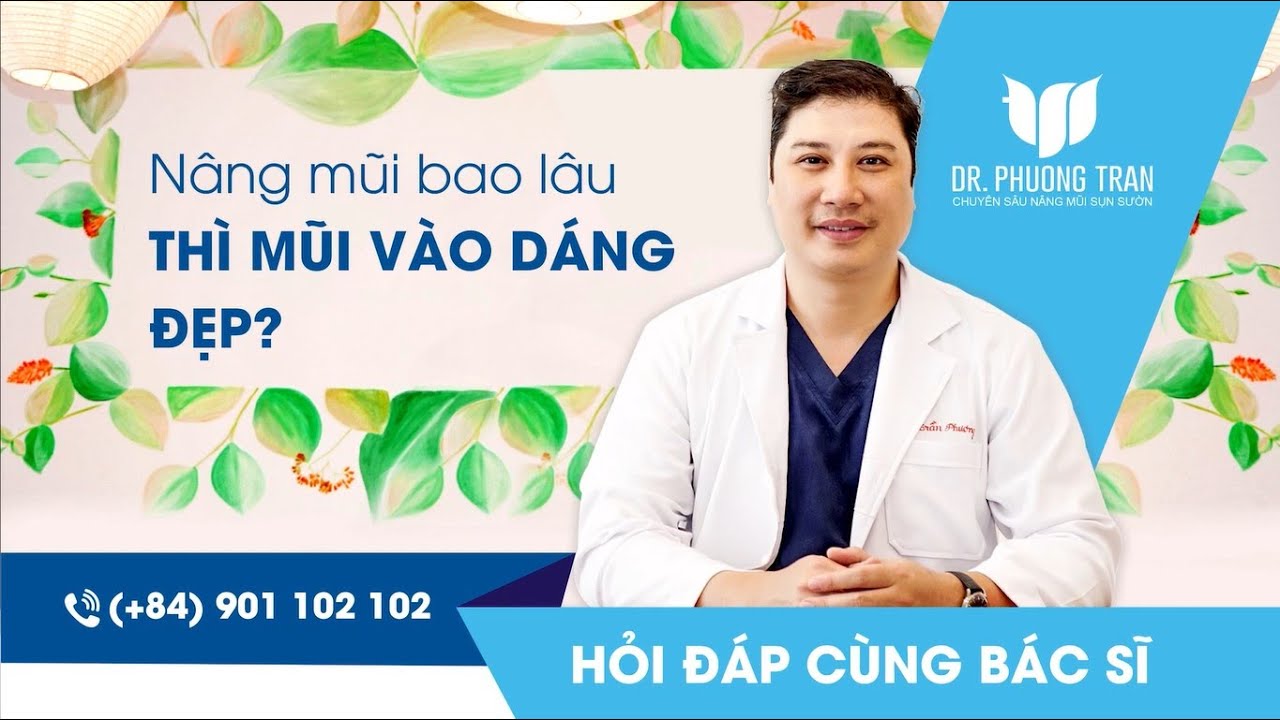 🛑 BÁC SĨ TƯ VẤN: NÂNG MŨI BAO LÂU THÌ VÀO DÁNG ĐẸP???