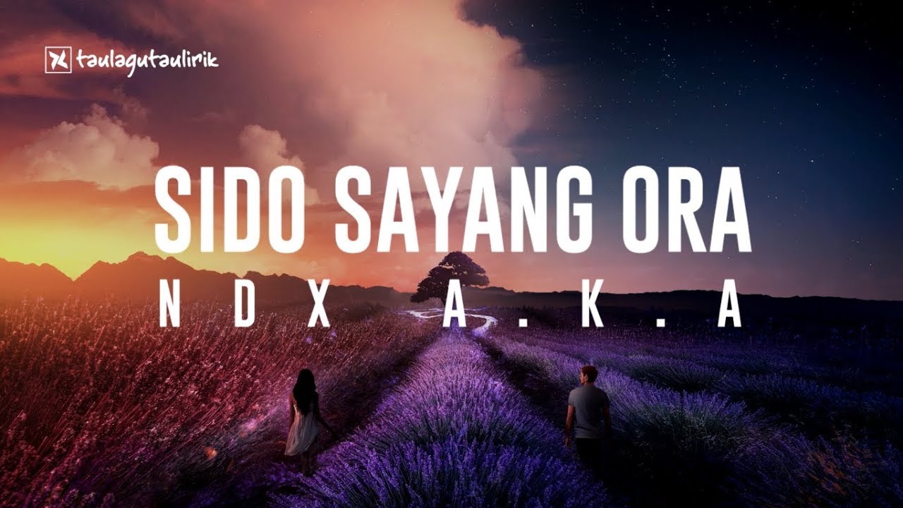 NDX A.K.A. -  Sido Sayang Ora (Official Music) Lyrics