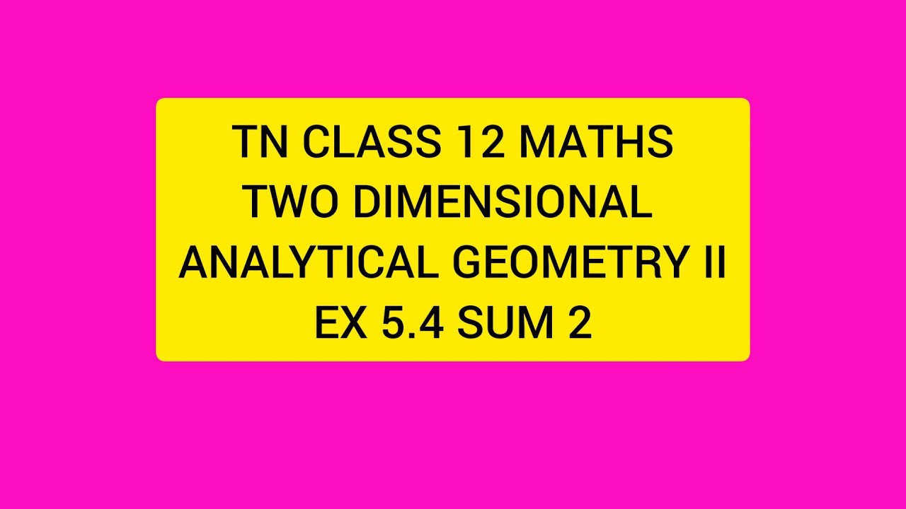 TN CLASS 12 MATHS TWO DIMENSIONAL ANALYTICAL GEOMETRY II EX 5.4 SUM 2