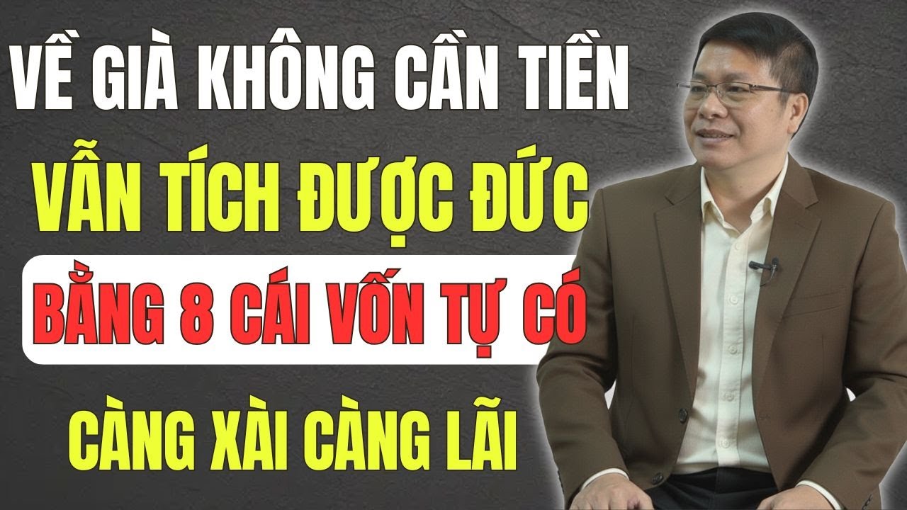 Tuổi Già Không Cần Tiền Vẫn Tích Được Đức Cho Con Cháu: 8 Món Vốn Tự Có Càng Xài Càng Lãi