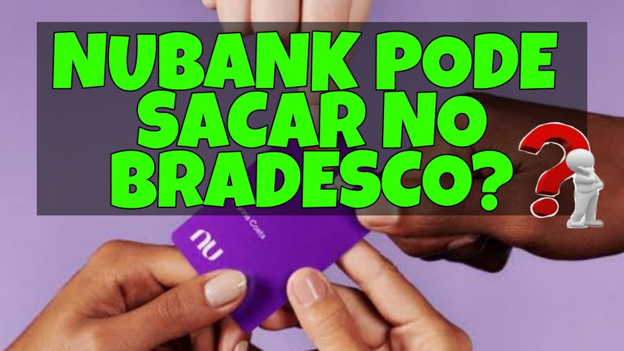 QUAL BANCO SACAR NUBANK - QUAL BANCO SACAR DINHEIRO NUBANK - SAQUE NUBANK BRADESCO