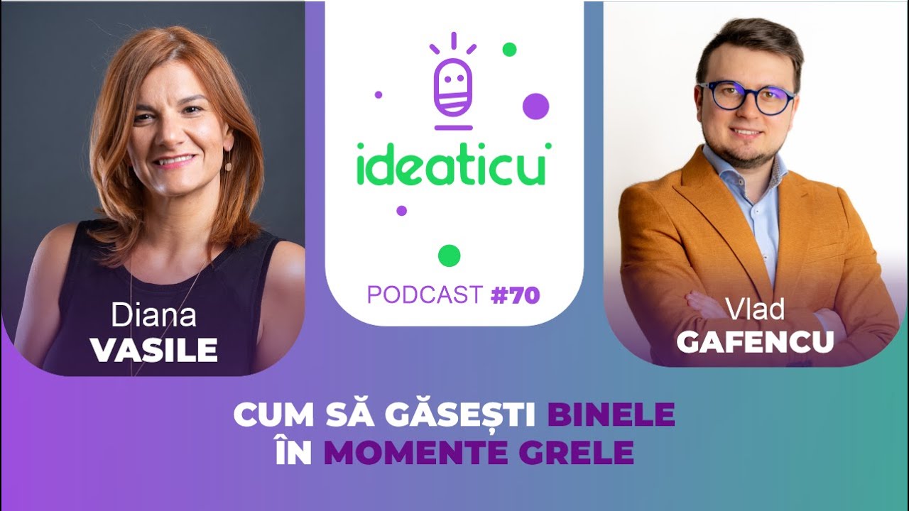 CUM SĂ GĂSEȘTI BINELE ÎN MOMENTE GRELE. DESPRE AUTOCUNOAȘTERE, RESURSE ȘI REZILIENȚĂ. DIANA VASILE