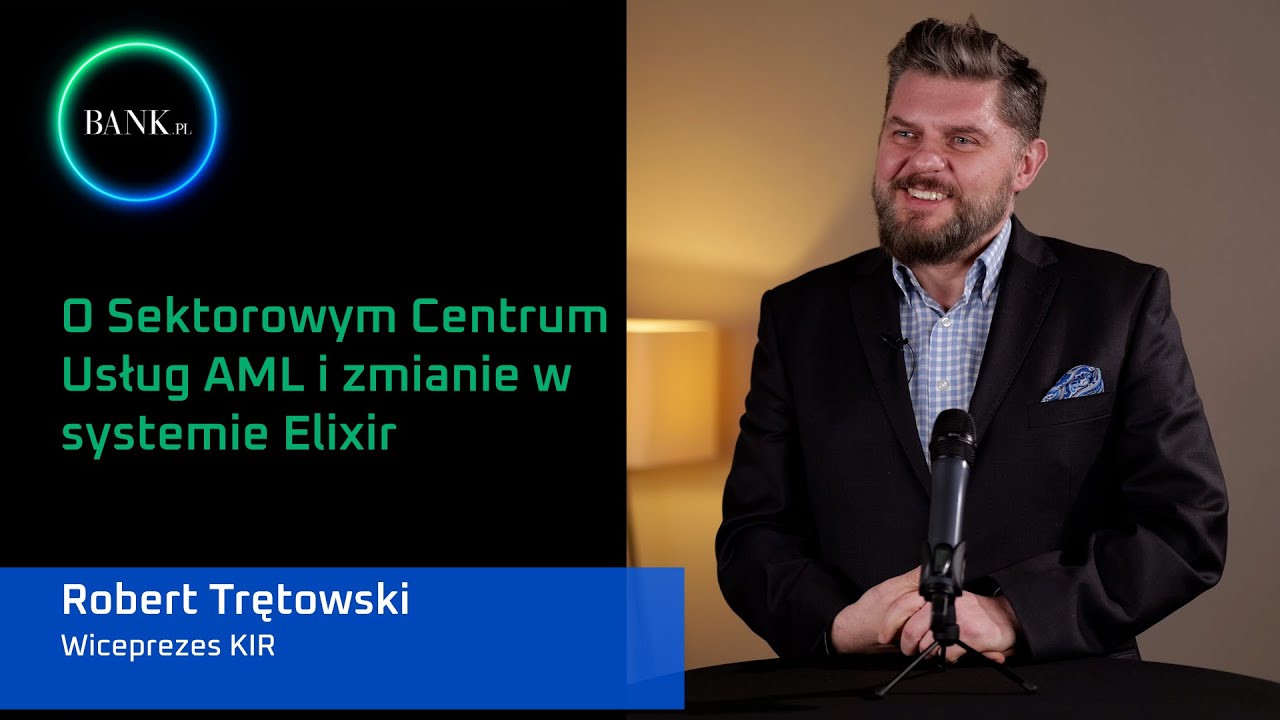 Robert Trętowski, wiceprezes KIR o Sektorowym Centrum Usług AML i zmianie w systemie Elixir