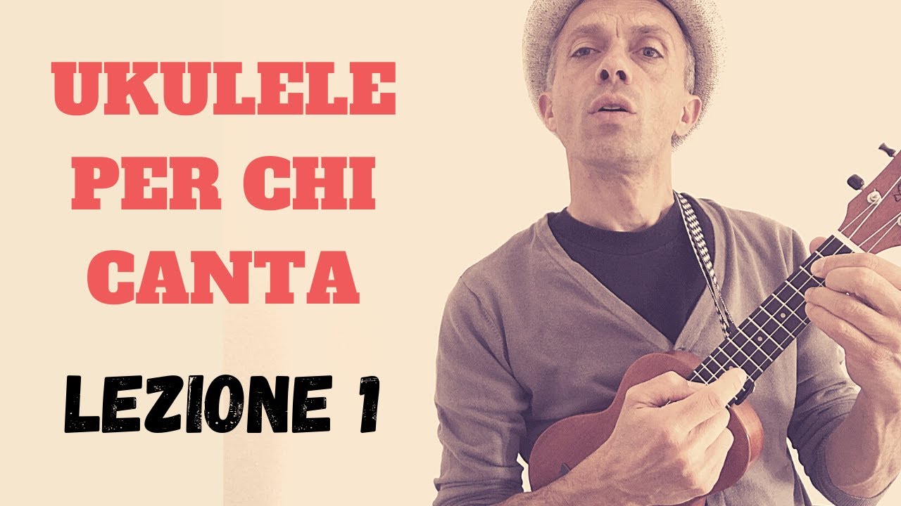 UKULELE PER CHI CANTA - lezione 1