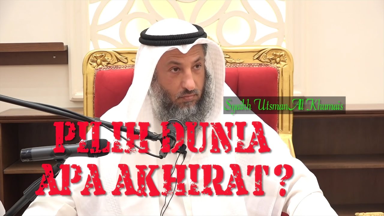 Tanya Jawab: Pilih Dunia Apa Akhirat? - Syaikh Utsman Al Khumais
