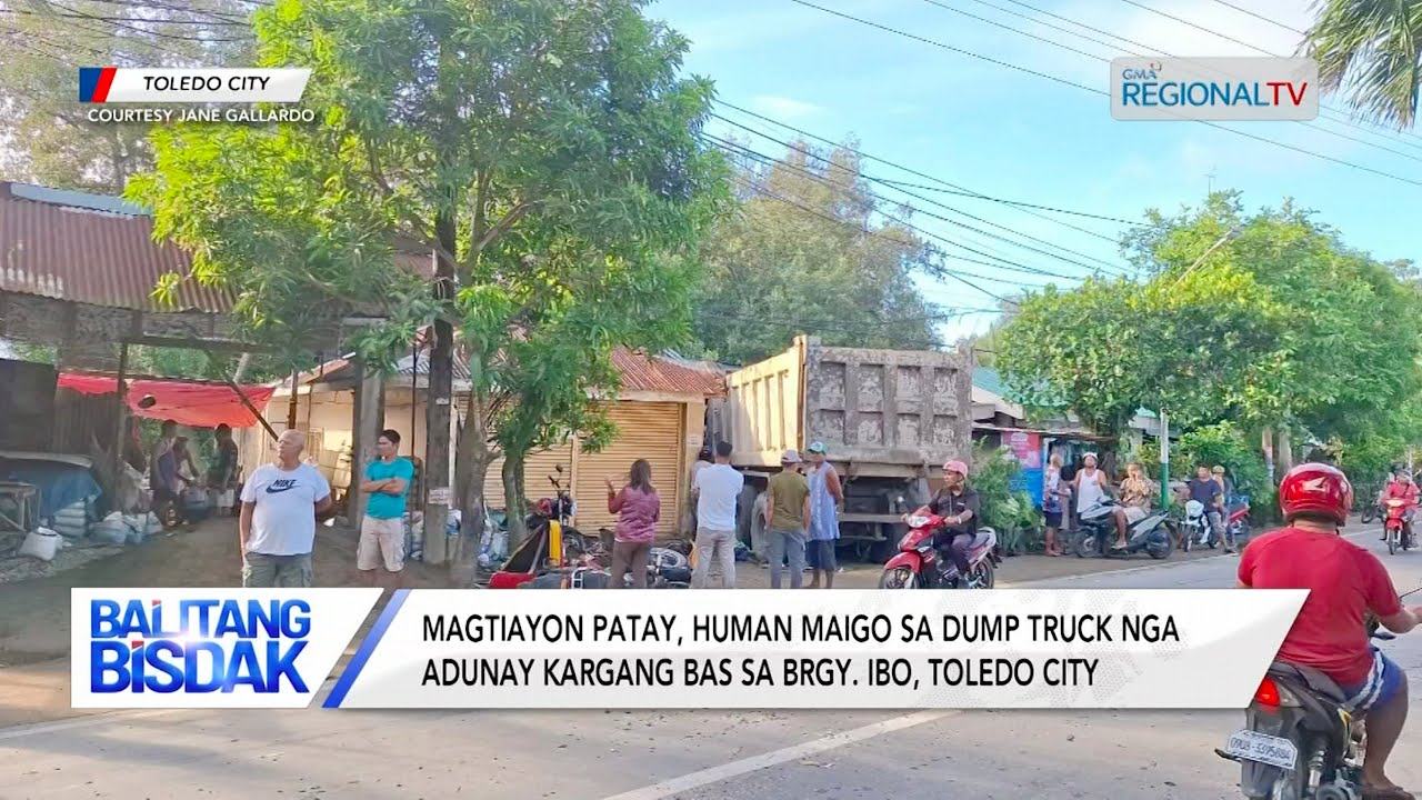 Magtiayon, Patay human Maigo sa Dump Truck nga Adunay Kargang Bas sa Toledo City | Balitang Bisdak