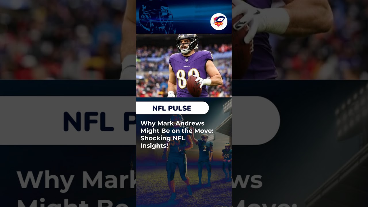 Why Mark Andrews Might Be on the Move: Shocking NFL Insights!