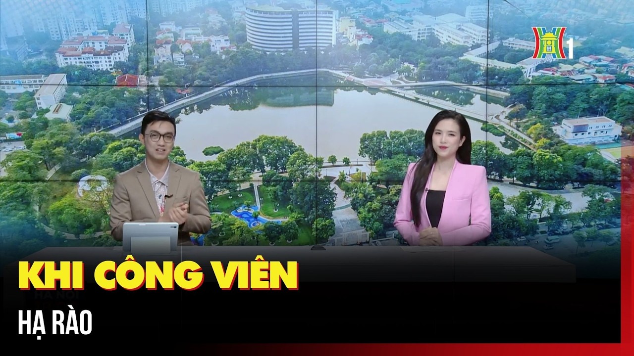 Khi công viên hạ rào | Hà Nội 18h00