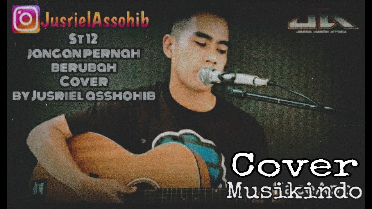 ST 12 JANGAN PERNAH BERUBAH COVER BY JUSRIEL ASSHOHIB