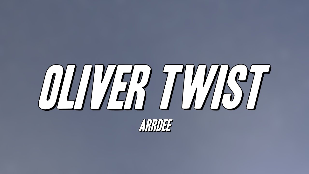 ArrDee - Oliver Twist (Lyrics)