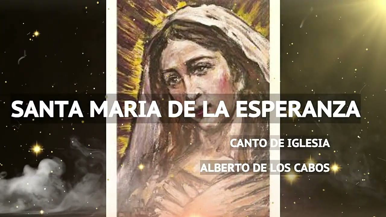 SANTA MARIA DE LA ESPERANZA --- Nos diste al esperado de los tiempos, y esperamos que vuelva.