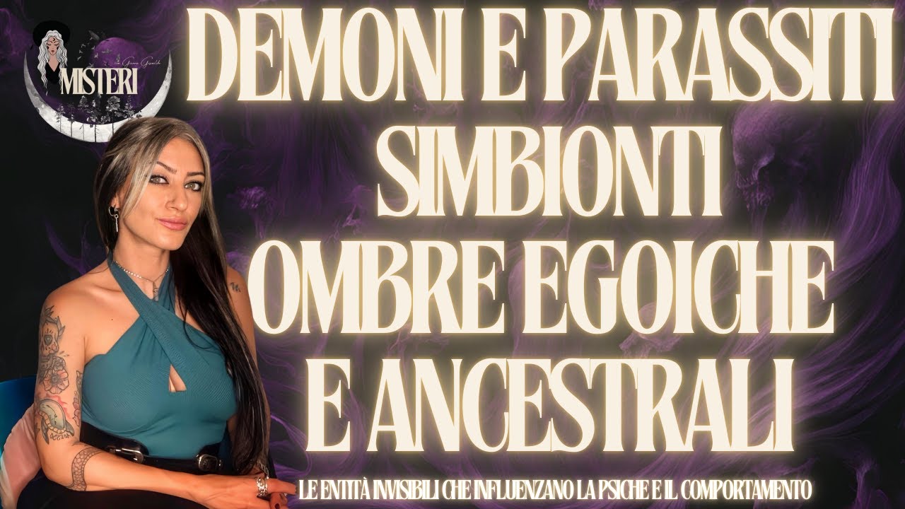 DEMONI E PARASSITI LARVALI, SIMBIONTI, OMBRE EGOICHE E ANCESTRALI
