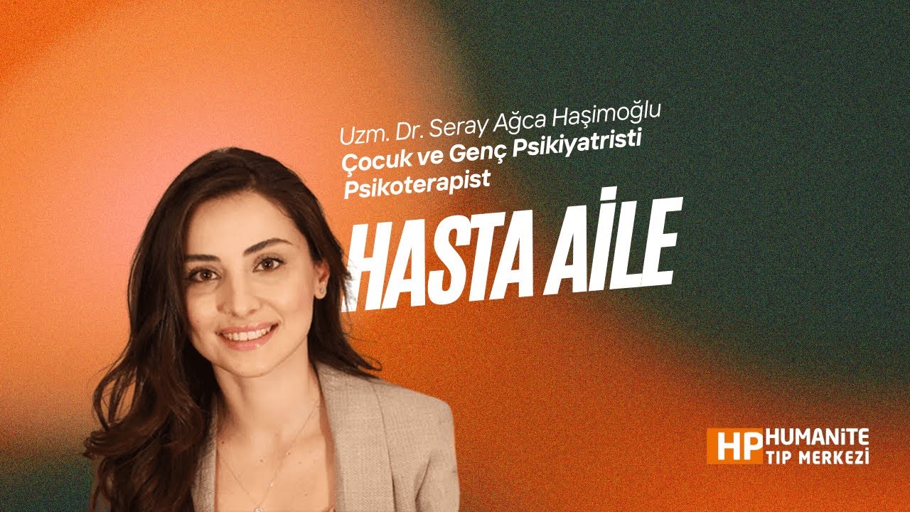 Hasta Aile - Uzm. Dr. Seray Ağca Haşimoğlu