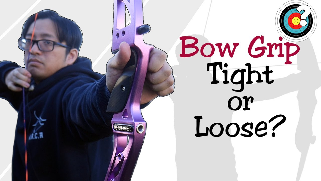 Bow Grip: Tight or Loose? | Archery