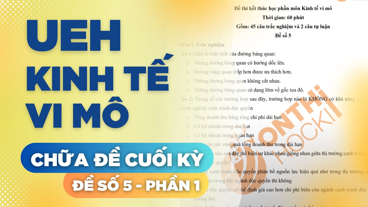 UEH - KINH TẾ VI MÔ - CHỮA ĐỀ CUỐI KỲ - ĐỀ SỐ 5 - PHẦN 1