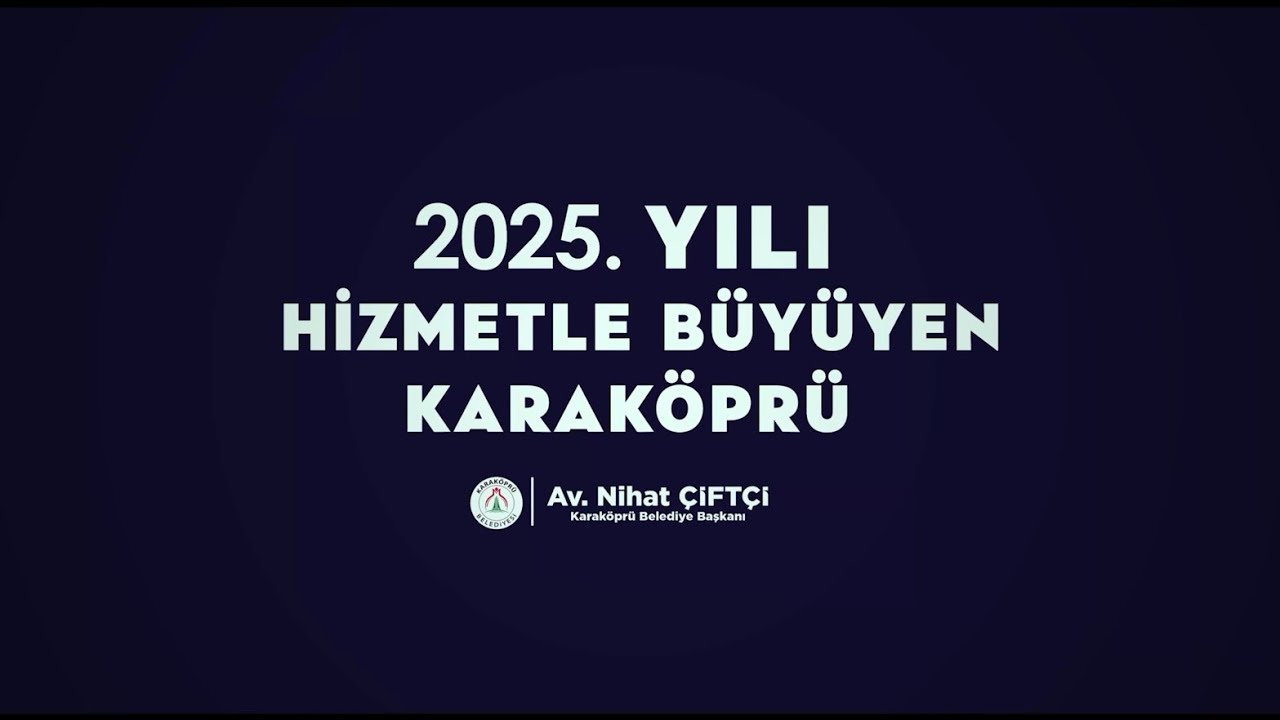 2025 YILINDA HİZMETLERLE BÜYÜYEN KARAKÖPRÜ